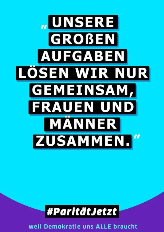 Zitat: Unsere großen Aufgaben lösen wir nur gemeinsam, Frauen und Männer zusammen - Parität Jetzt